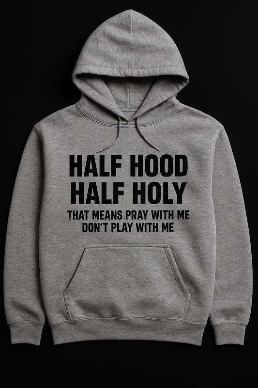 Half Hood Half Holy Hoodie